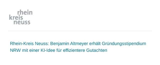 Ausschnitt aus der Pressemeldung des Rhein-Kreises Neuss: „Benjamin Altmeyer erhält Gründungsstipendium NRW mit einer KI-Idee für effizientere Gutachten“